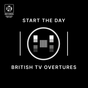 “START THE DAY – BRITISH TV OVERTURES” (Various Artists)